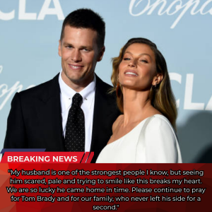 EMOTIONAL UPDATE — GISELE BÜNDCHEN SPEAKS FROM THE HEART ABOUT HER HUSBAND, TOM BRADY